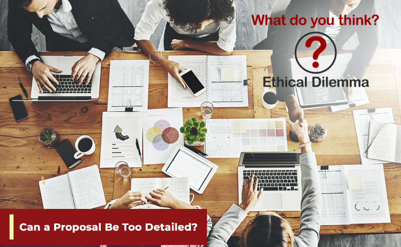 The February Ethical Dilemma: Can a Proposal Be Too Detailed?