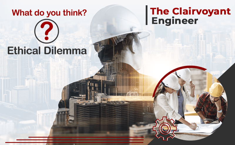 The May Ethical Dilemma: The Clairvoyant Engineer