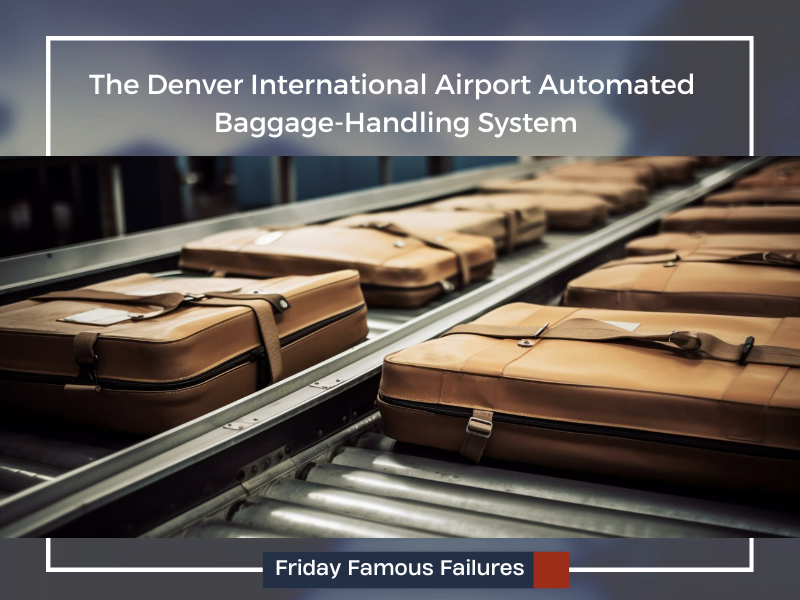 Lessons Learned: The Denver International Airport Automated Baggage-Handling System