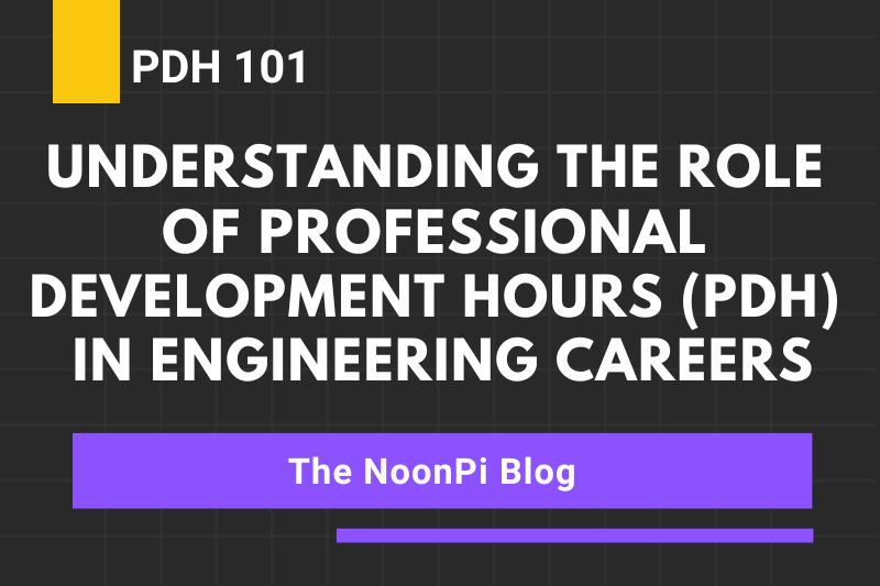 PDH 101: Understanding the Role of Professional Development Hours (PDH) in Engineering Careers