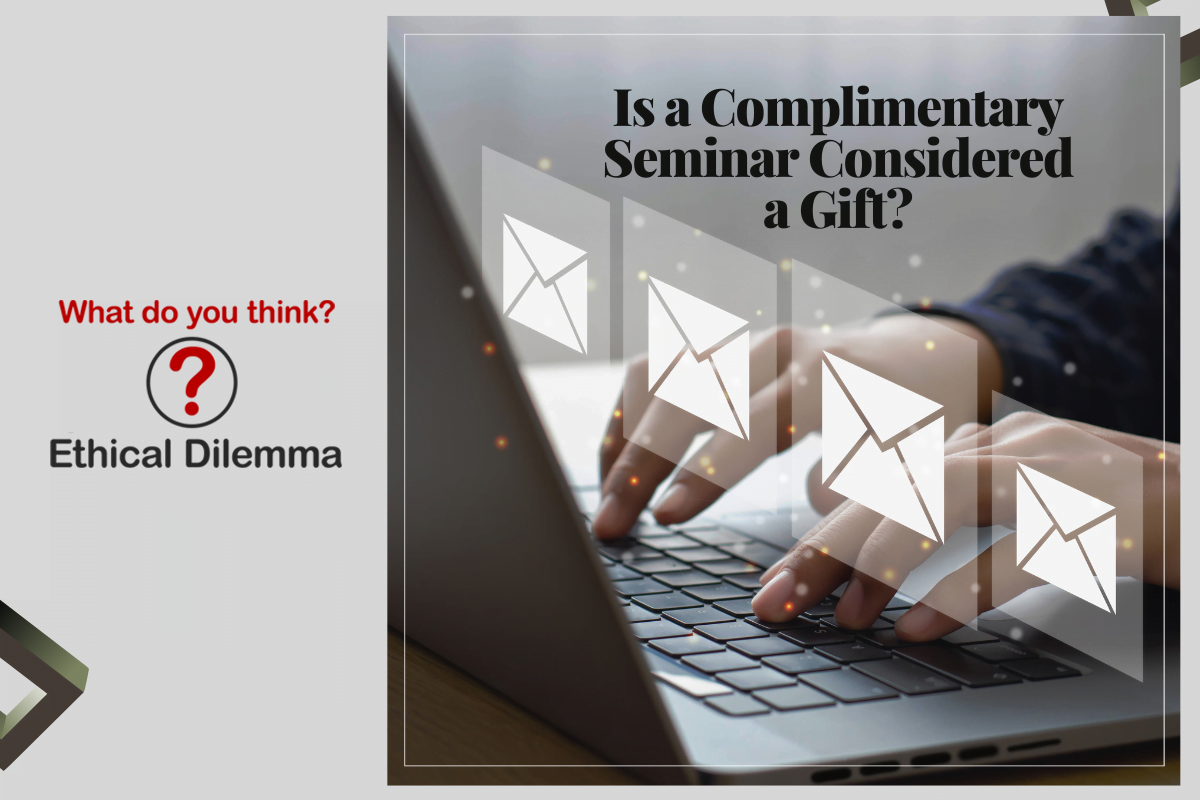 The April Ethical Dilemma: Is a Complimentary Seminar Considered a Gift?
