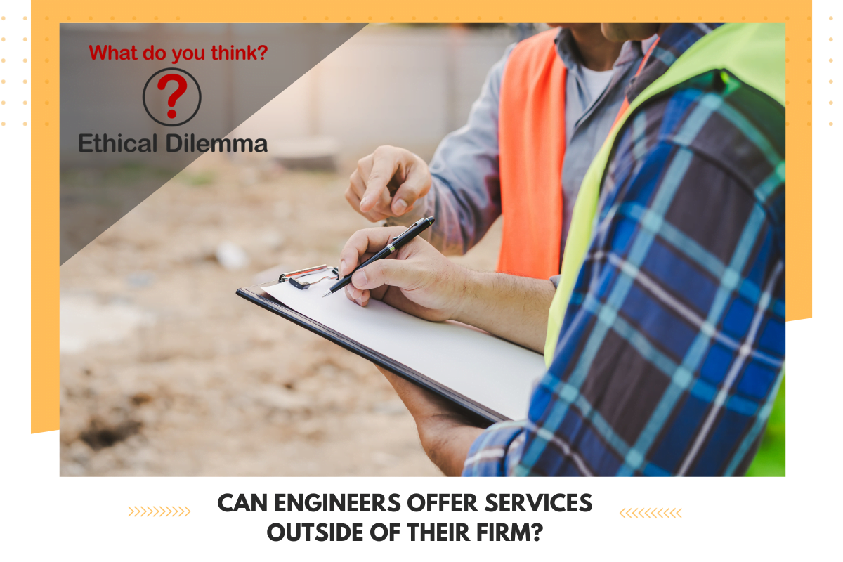 The July Ethical Dilemma: Can Engineers Offer Services Outside of Their Firm?