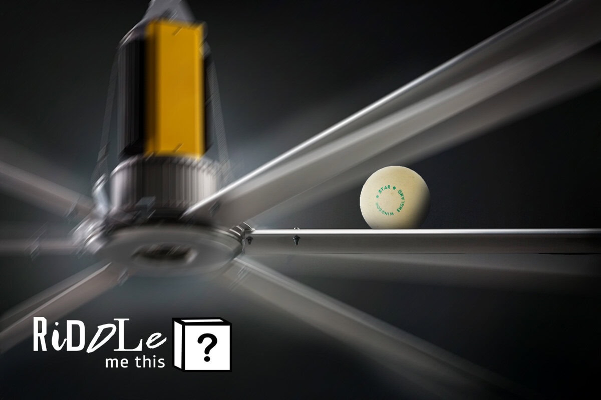 Riddle Me This: Fans and Ping Pong